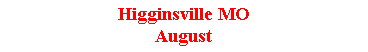 Text Box: Higginsville MOAugust