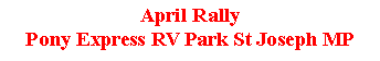 Text Box: April RallyPony Express RV Park St Joseph MP