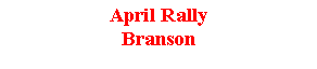 Text Box: April RallyBranson