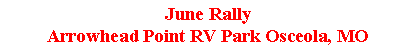 Text Box: June RallyArrowhead Point RV Park Osceola, MO