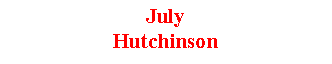 Text Box: JulyHutchinson